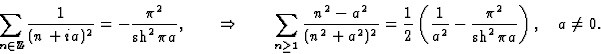 \begin{displaymath}\displaystyle \sum_{n\in{\mathbb Z}}\frac 1{(n+ia)^2}=-\fra... ...c 1{a^2}-\frac{\pi^2}{{\rm sh}^2\,\pi a}\right),\quad a\neq 0.\end{displaymath}