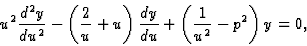 \begin{displaymath}\displaystyle u^2\frac{d^2y}{du^2}-\left(\frac 2u+u\right)\frac{dy}{du}+\left(\frac 1{u^2}-p^2\right)y=0,\end{displaymath}