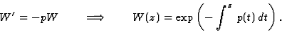 \begin{displaymath}W'=-pW \qquad\Longrightarrow\qquad W(z)=\exp\left(-\int^z\, p(t)\, dt\right).\end{displaymath}