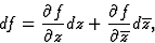 \begin{displaymath}df=\frac{\partial f}{\partial z}dz+\frac{\partial f}{\partial \overline{z}}d\overline{z},\end{displaymath}