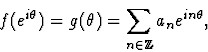 \begin{displaymath}f(e^{i\theta})=g(\theta)=\sum_{n\in{\mathbb Z}}a_n e^{in\theta},\end{displaymath}