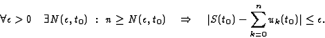 \begin{displaymath}\displaystyle\forall\epsilon\gt\quad\exists N(\epsilon,t_0)\... ...arrow\quad\vert S(t_0)-\sum_{k=0}^{n}u_k(t_0)\vert\leq\epsilon.\end{displaymath}