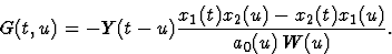 \begin{displaymath}\displaystyle G(t,u)=-Y(t-u)\frac{x_1(t)x_2(u)-x_2(t)x_1(u)}{a_0(u)\,W(u)}.\end{displaymath}
