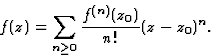\begin{displaymath}\displaystyle f(z)=\sum_{n\geq 0}\frac{f^{(n)}(z_0)}{n!}(z-z_0)^n.\end{displaymath}