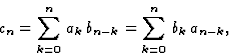 \begin{displaymath}\displaystyle c_n=\sum_{k=0}^{n}\, a_k\, b_{n-k}=\sum_{k=0}^{n}\, b_k\, a_{n-k},\end{displaymath}