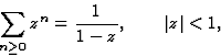 \begin{displaymath}\displaystyle\sum_{n\geq 0}z^n=\frac 1{1-z},\quad\quad \vert z\vert<1,\end{displaymath}