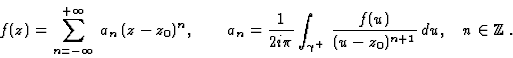 \begin{displaymath}\displaystyle f(z)=\sum_{n=-\infty}^{+\infty}\, a_n\,(z-z_0)... ...mma^+}\,\frac{f(u)}{(u-z_0)^{n+1}}\, du,\quad n\in{\mathbb Z}.\end{displaymath}