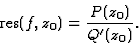 \begin{displaymath}\displaystyle \mbox{res}(f,z_0)=\frac{P(z_0)}{Q'(z_0)}.\end{displaymath}