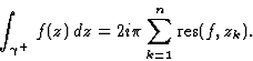 \begin{displaymath}\int_{\gamma^+}\, f(z)\, dz=2i\pi\sum_{k=1}^n\mbox{res}(f,z_k).\end{displaymath}