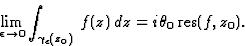 \begin{displaymath}\displaystyle\lim_{\epsilon\to 0}\int_{\gamma_{\epsilon}(z_0)}\, f(z)\, dz=i\theta_0\,\mbox{res}(f,z_0).\end{displaymath}